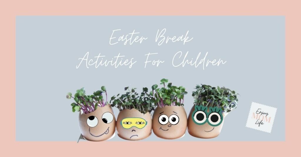 easter break with kids activity ideas